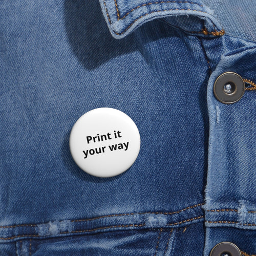 Custom Print-It-Your-Way Pin Button — Personalized Round Badge for Jackets, Bags & Events